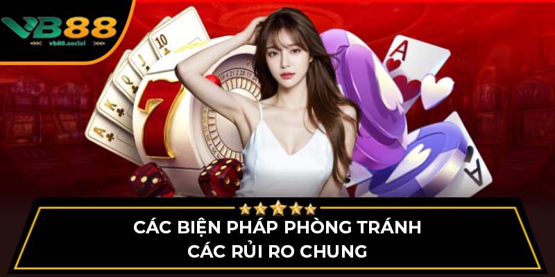 Chính Sách Bảo Mật Thông Tin: Quyền Riêng Tư Tại VB88 3 Các biện pháp phòng tránh các rủi ro chung