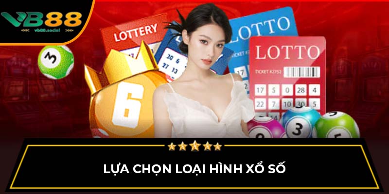 Hướng Dẫn Chơi Xổ Số VB88 Dành Cho Người Mới 2 Lựa chọn loại hình xổ số
