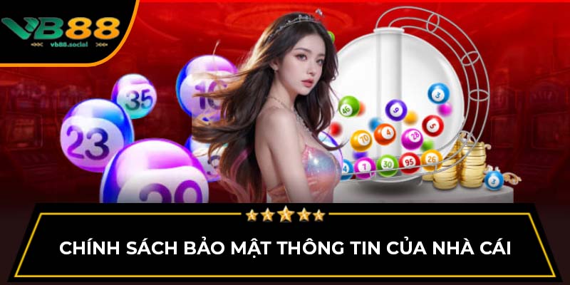 Hướng Dẫn Chơi Xổ Số VB88 Dành Cho Người Mới 3 Chính sách bảo mật thông tin của nhà cái