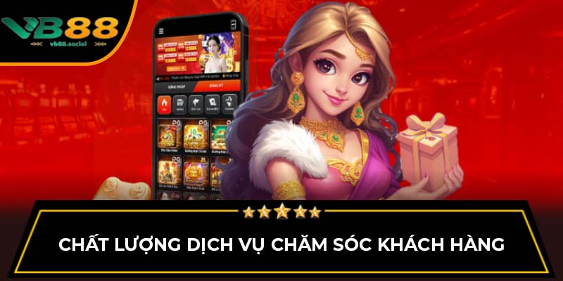 Tất Tần Tật Các Cách Tải App VB88 Bạn Nên Biết 3 Chất lượng dịch vụ chăm sóc khách hàng