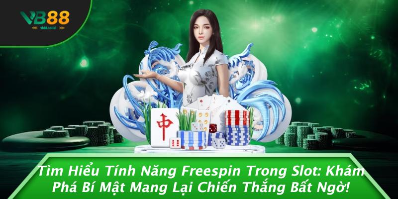 Tìm Hiểu Tính Năng Freespin Trong Slot: Khám Phá Bí Mật Mang Lại Chiến Thắng Bất Ngờ! 1 Tìm Hiểu Tính Năng Freespin Trong Slot: Khám Phá Bí Mật Mang Lại Chiến Thắng Bất Ngờ!