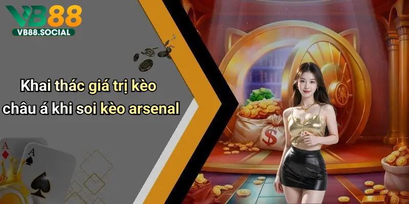 Cùng VB88 Soi Kèo Arsenal để Dự Đoán Kết Quả Chính Xác Nhất Hôm Nay 3 Khai thác giá trị kèo châu á khi soi kèo arsenal